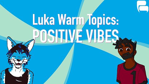 Luka Warm Topics: Positive Vibes