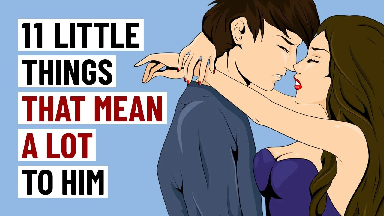 11 Little Things That Mean A Lot To Him