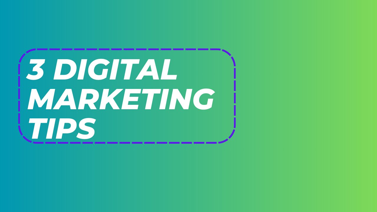 3 Digital Marketing Tips