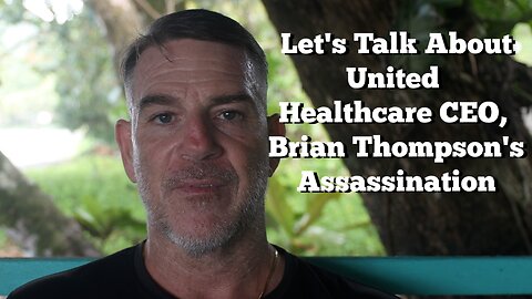 Let's Talk About United Healthcare CEO, Brain Thompson's Assassination.