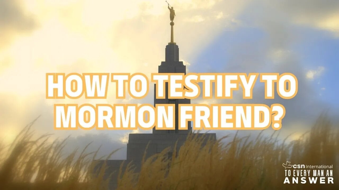 How to Testify to Mormon Friends?