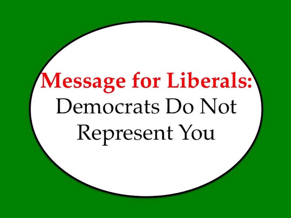 Message to Liberals: Democrats Do Not Represent You