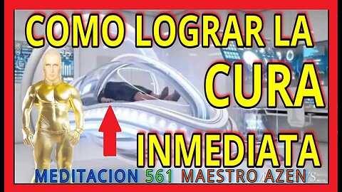 MEDITACION 561✅ COMO LOGRAR LA CURA INMEDIATA🚨👀👀🚨❗❤️ MAESTRO AZEN