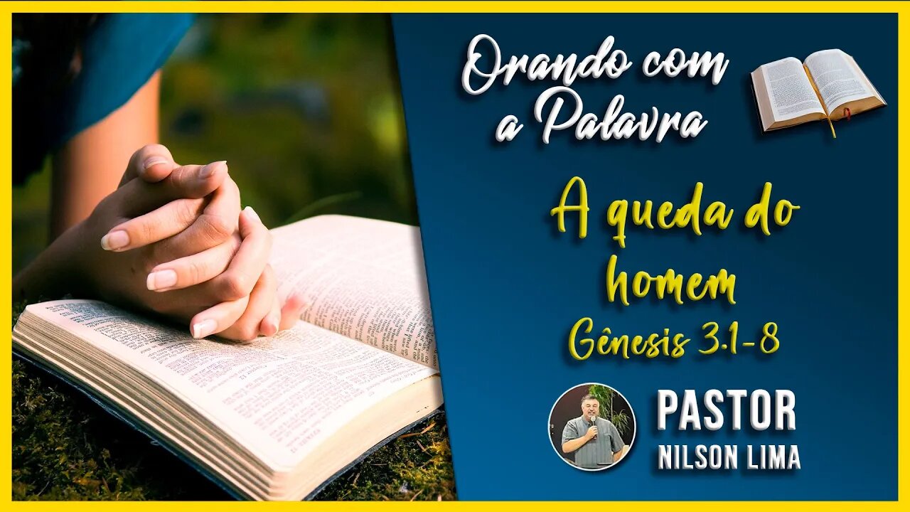 Orando com a Palavra de Deus - Gn 3.1-8 - A queda do homem - Pr. Nilson Lima