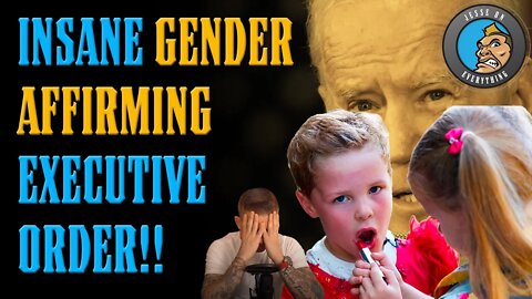 Biden's INSANE New GENDER AFFIRMATION Order!