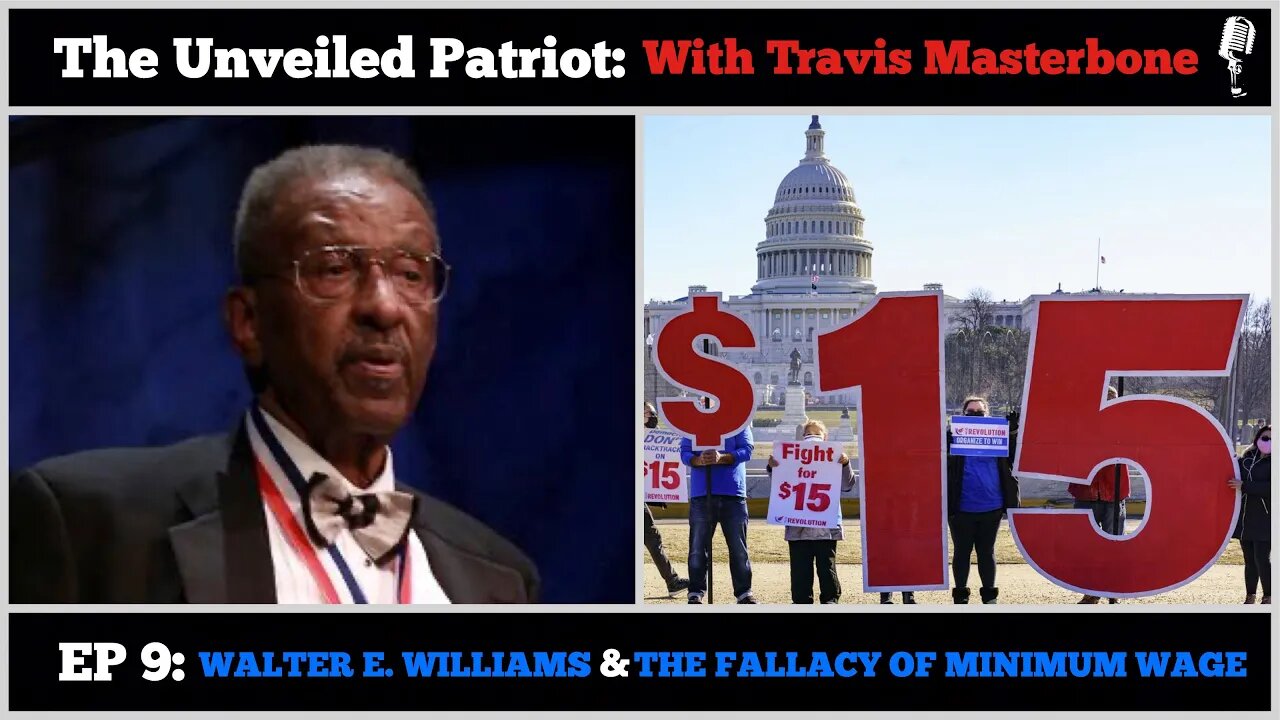 The Unveiled Patriot - Episode 9: Walter E Williams & The Fallacy of Minimum Wage