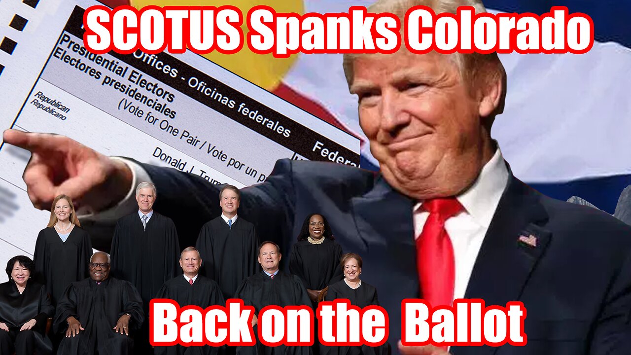 SCOTUS overturns Colorado - TRUMP BACK ON THE BALLOT