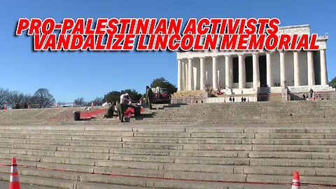 PRO-PALESTINIAN ACTIVISTS TARGET LINCOLN MEMORIAL WITH "FREE GAZA" VANDALISM