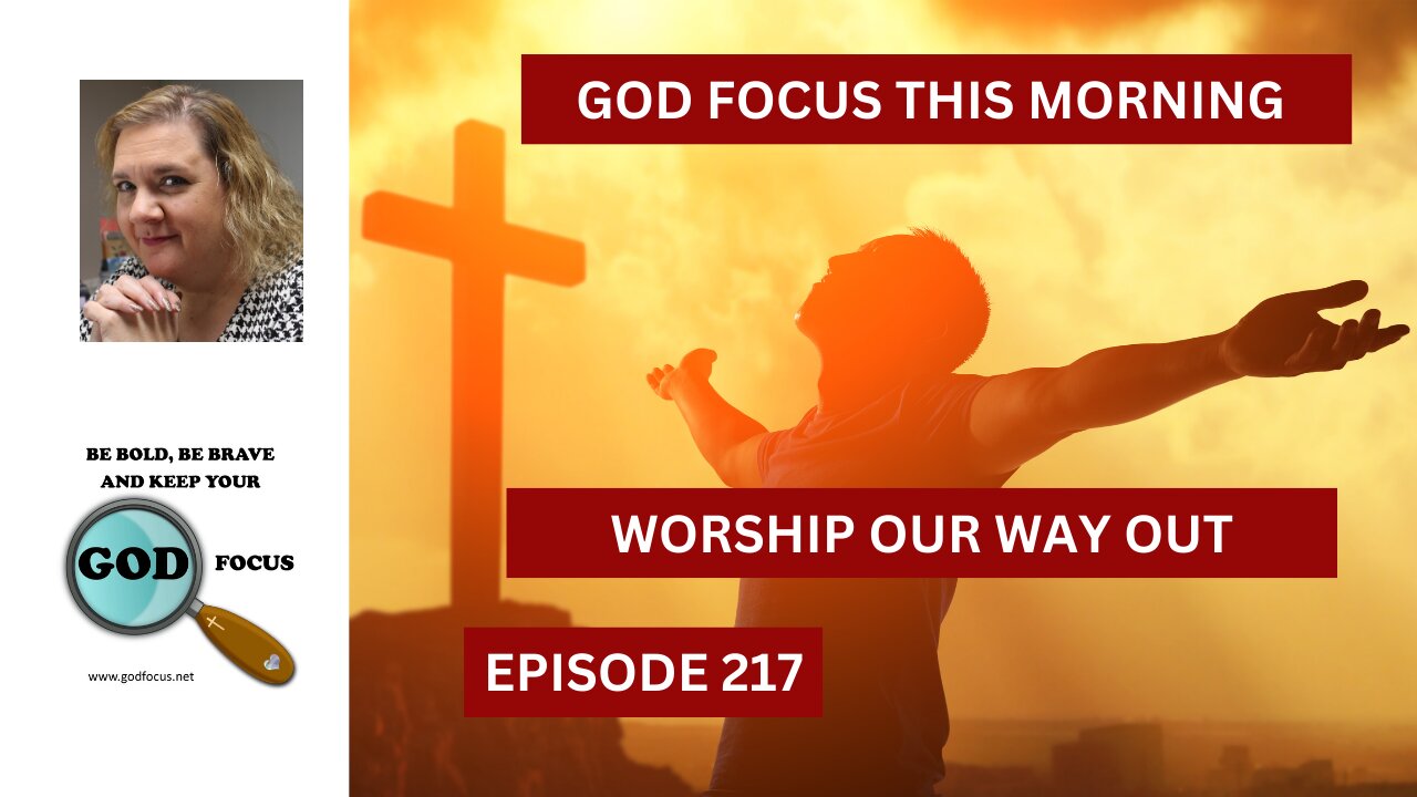 GOD FOCUS THIS MORNING EP217 WORSHIP OUR WAY OUT