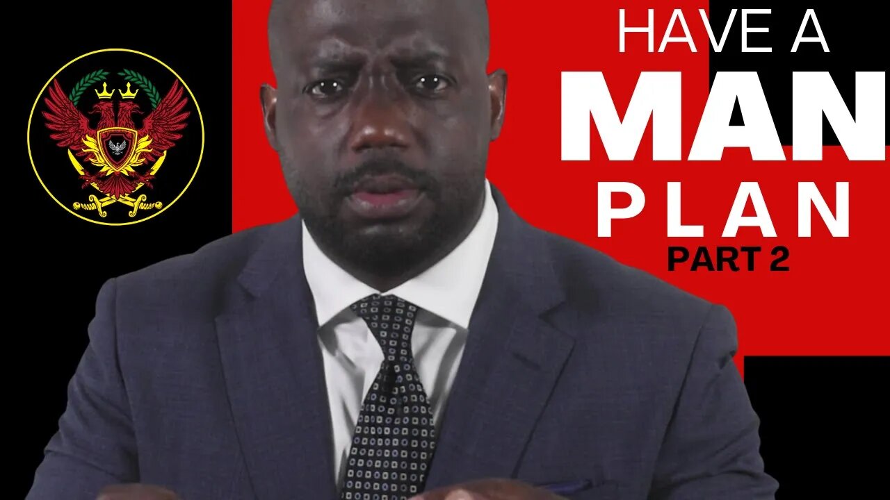 Have a plan to be the man (This is your plan to grow as a man) part 2