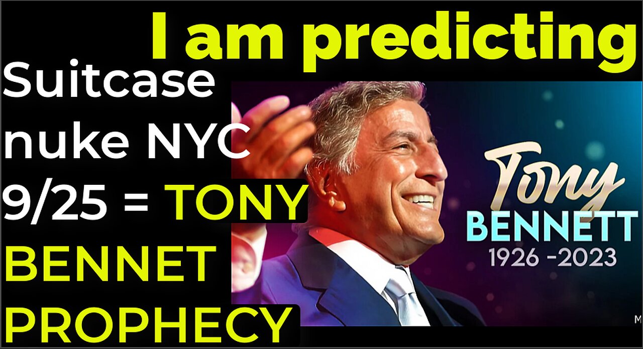 I am predicting: Suitcase nuke in NYC on Sep 25 = TONY BENNET PROPHECY