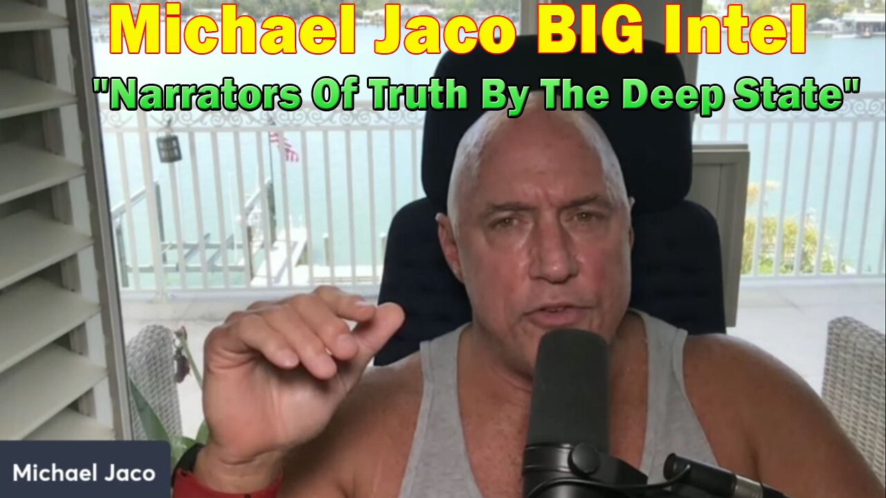 Michael Jaco BIG Intel 5.15.23: Narrators Of Truth By The Deep State