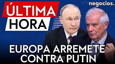 ÚLTIMA HORA| Europa niega que Putin quiera negociar: “Debemos aprender a usar el lenguaje del poder”