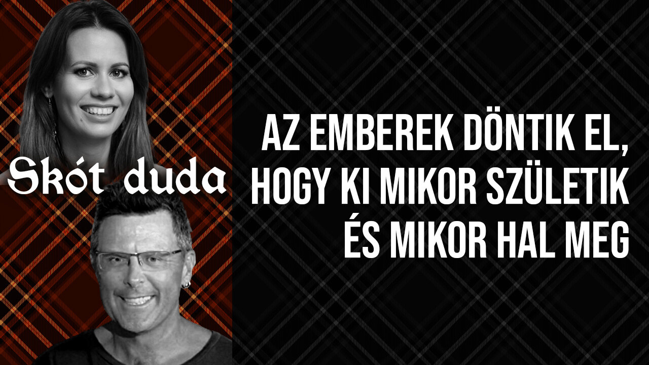 Skót duda: arra megy a világ, hogy az emberek döntik el, hogy ki mikor születik és mikor hal meg