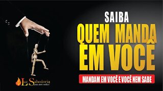 Você sabe uem MANDA em VOCÊ?