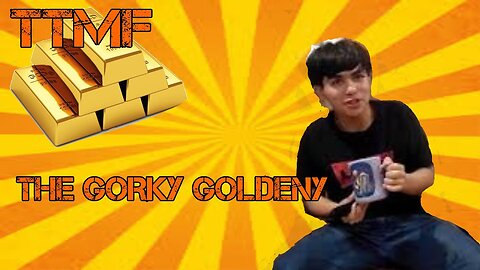 TTMF[S1Ep43]-THE GORKY GOLDENY