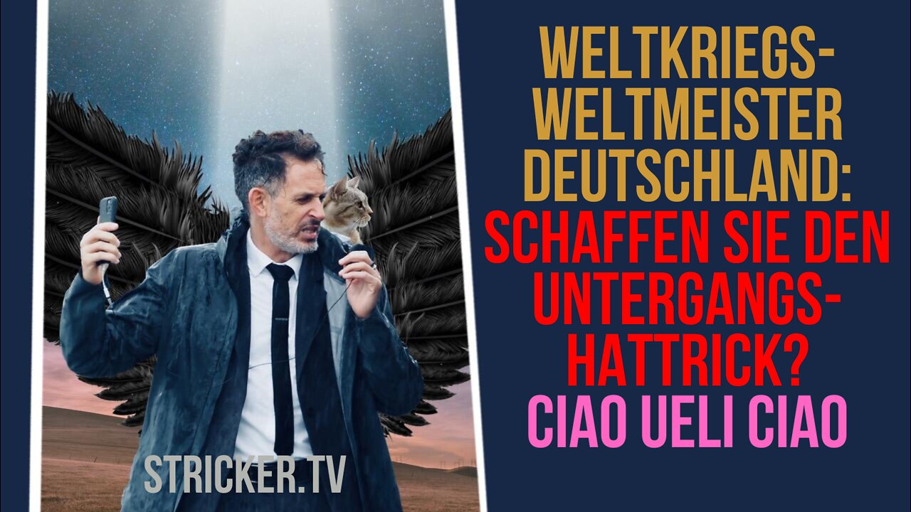 Weltkriegs-Weltmeister Deutschland: Schaffen sie den Untergangs-Hattrick? & Ciao Ueli Ciao