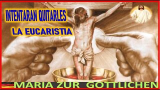 INTENTARAN QUITARLES LA EUCARISTIA - MENSAJE DE JESUCRISTO REY A MARIA ZÚR GÖTTLICHEN