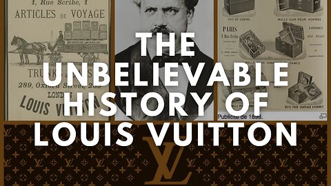 The UNBELIEVABLE HISTORY of Louis Vuitton