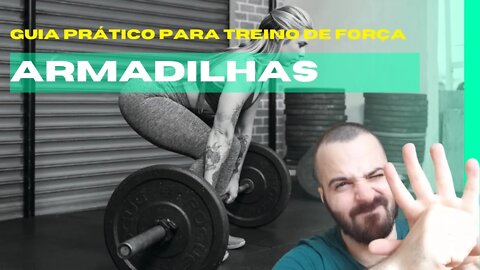 GUIA PRÁTICO PARA TREINO DE FORÇA | #18 ARMADILHAS NO TREINAMENTO