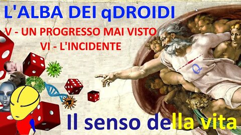 5. Un progresso mai visto - 6. L'incidente - L'alba dei q-droidi - Il senso della vita