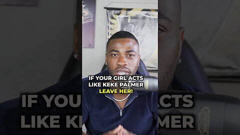 If your girlfriend acts like Keke Palmer, Leave Her.