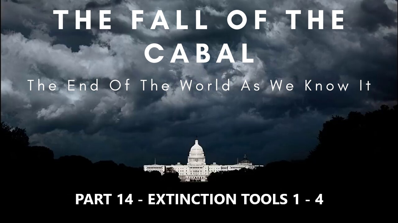 THE FALL OF THE CABAL - Part 14. EXTINCTION TOOLS 1 - 4