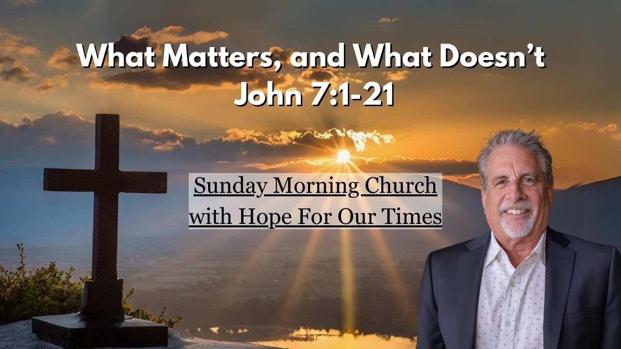 What Matters, and What Doesn't | John 7:1-21