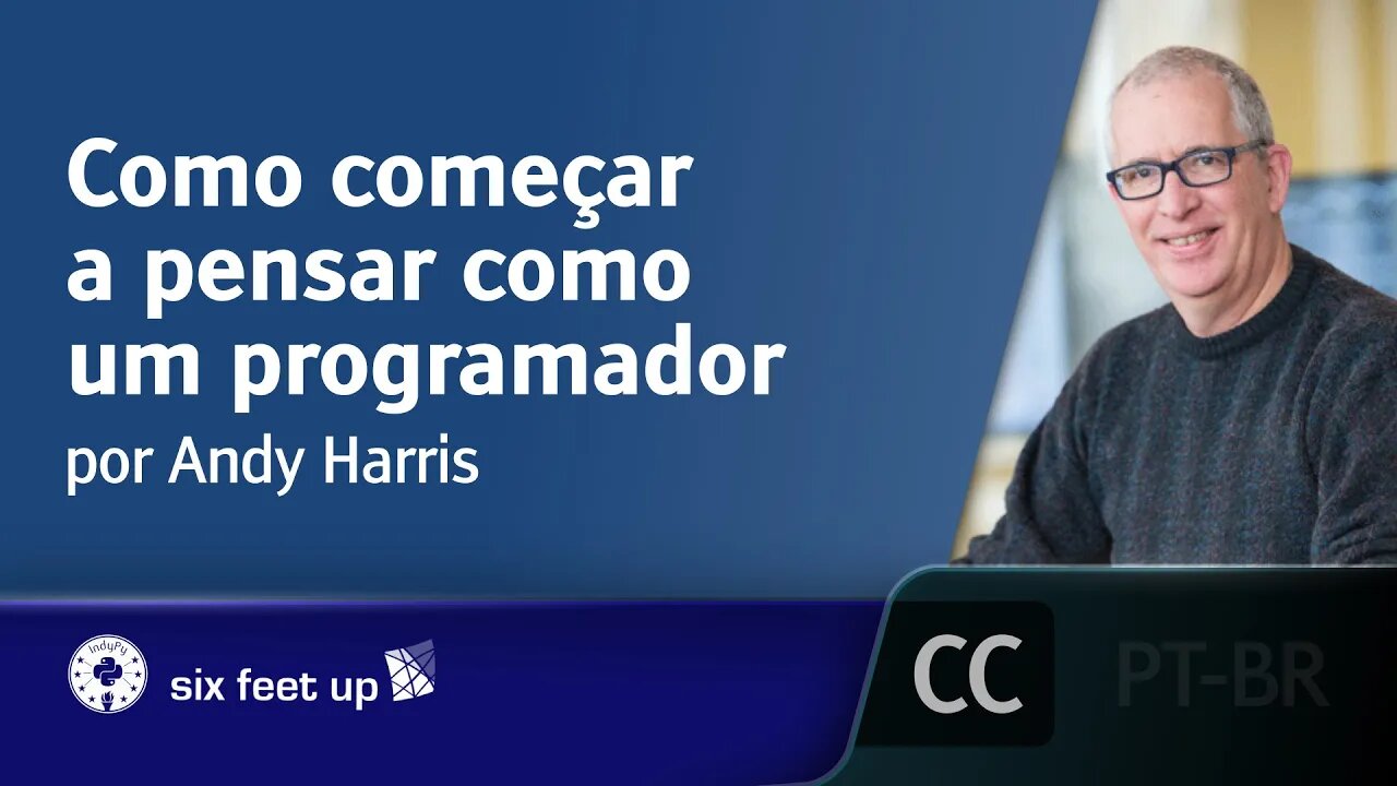 Como começar a pensar como um programador [LEGENDADO] - Andy Harris, IndyPy