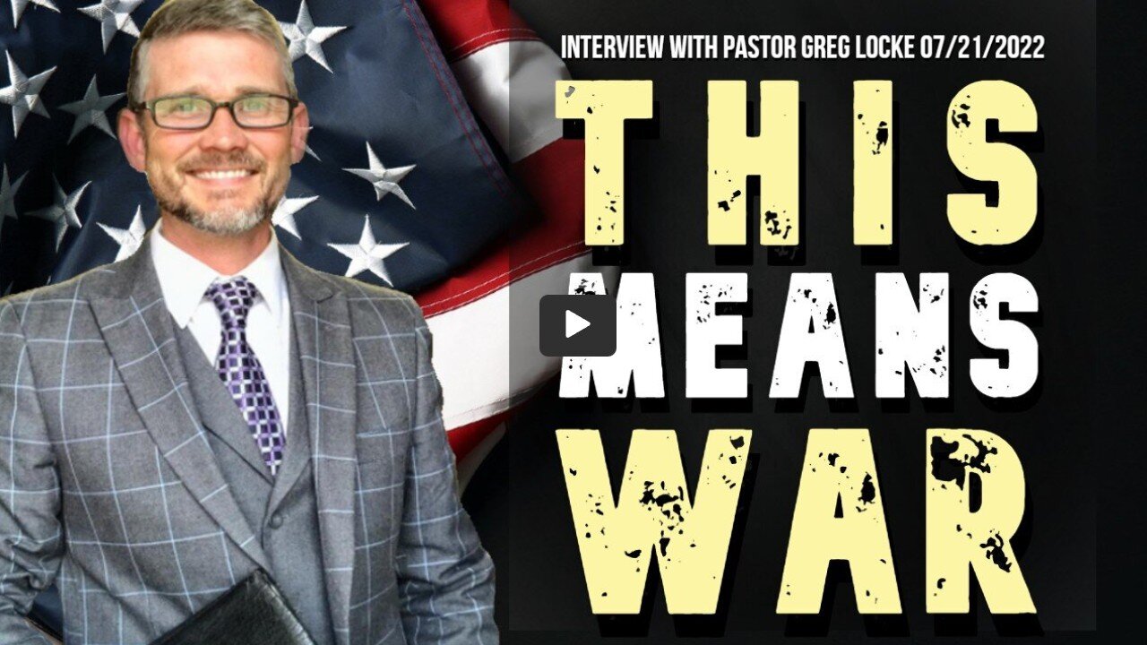 This Means War (Interview with Pastor Greg Locke 07/21/2022)