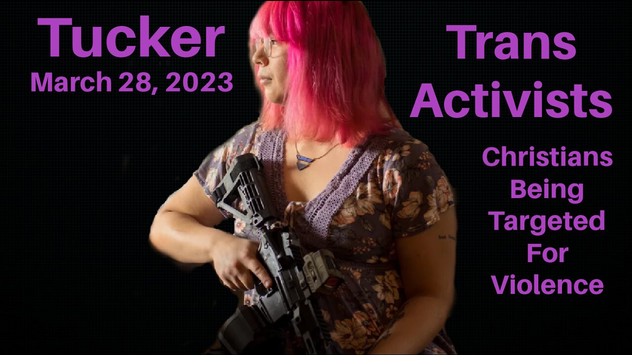 Tucker Trans Activism And Violence