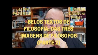 Theatrum Philosophicum − Belos textos de filosofia: DAS TRÊS IMAGENS DE FILÓSOFOS (Parte 2)