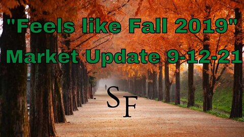 "Feels like Fall 2019" Market Update 9-12-21