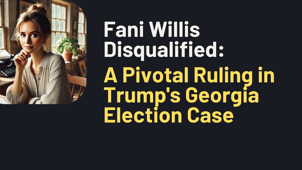 Fani Willis Disqualified: A Pivotal Ruling in Trump's Georgia Election Case