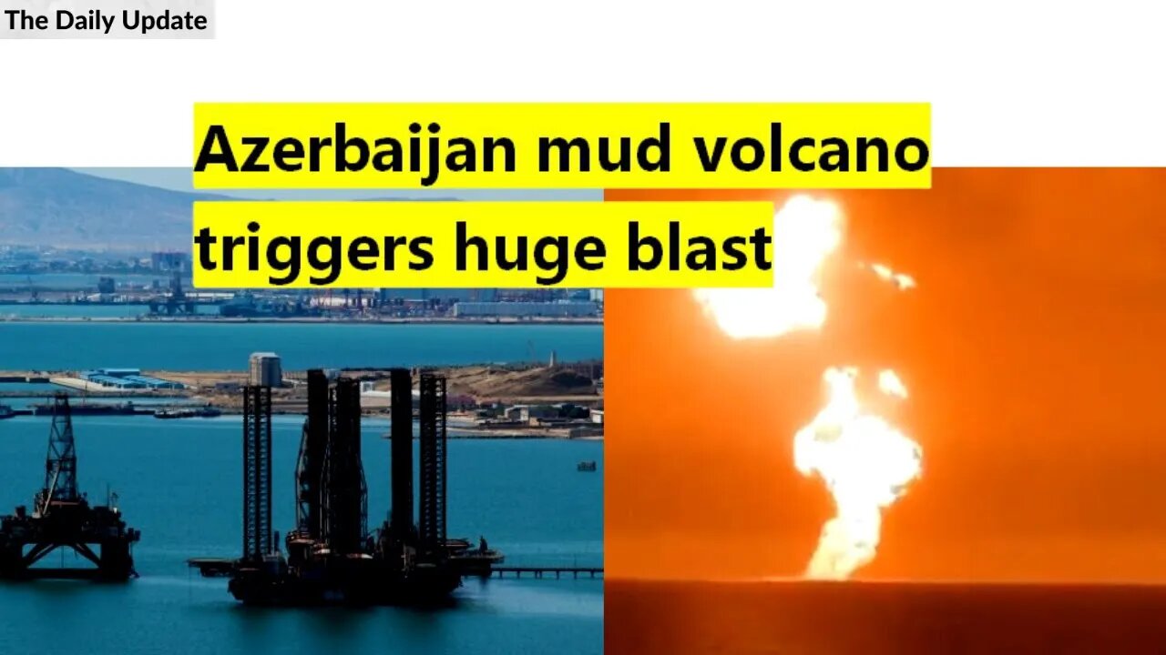 Azerbaijan mud volcano triggers huge blast | The Daily Update