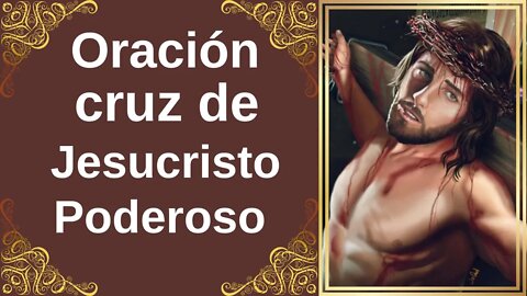 Oración Gran Poder, Cruz de Jesucristo para Problemas Muy Difíciles