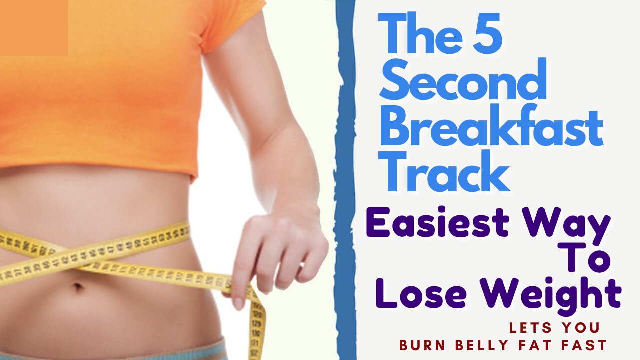 Easiest Way To Lose Weight - The 5 Second Breakfast Track - Lets You Burn Belly Fat FAST