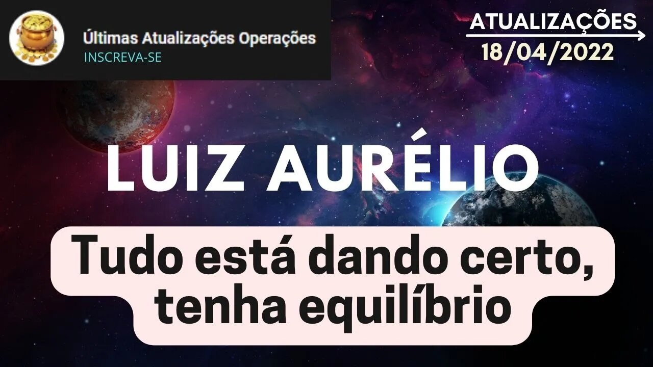 LUIZ AURÉLIO Tudo está dando certo tenha equilíbrio