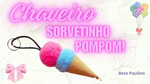 CHAVEIRO SORVETE DE POMPOM/DIY/ICE CREAM KEYCHAIN