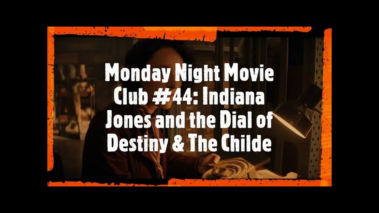 Monday Night Movie Club #44: Indiana Jones and the Dial of Destiny & The Childe