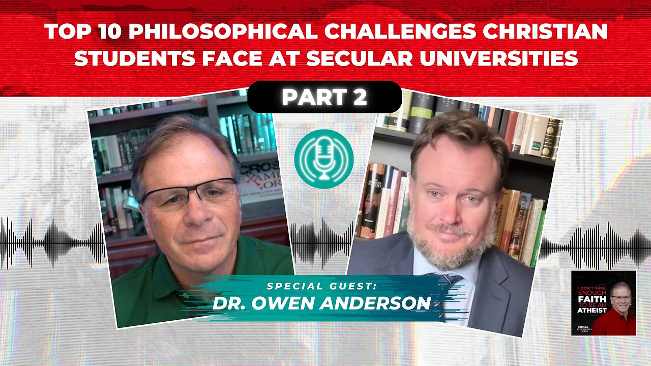 Top 10 Philosophical Challenges Christian Students Face at Secular Univ. w/@DrOwenAnderson‬ - Part 2