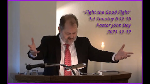 "Fight the Good Fight", (1st Timothy 6:12-16), 2021-12-12, Longbranch Community Church