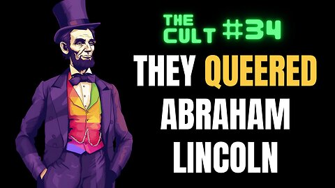 The Cult #34: They QUEERED Abraham Lincoln