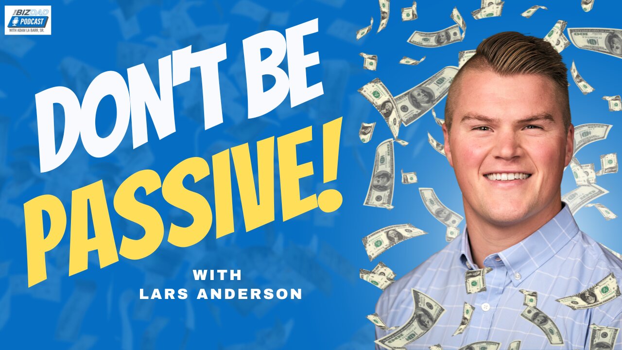 Episode 59: Don't Be Passive with Lars Anderson