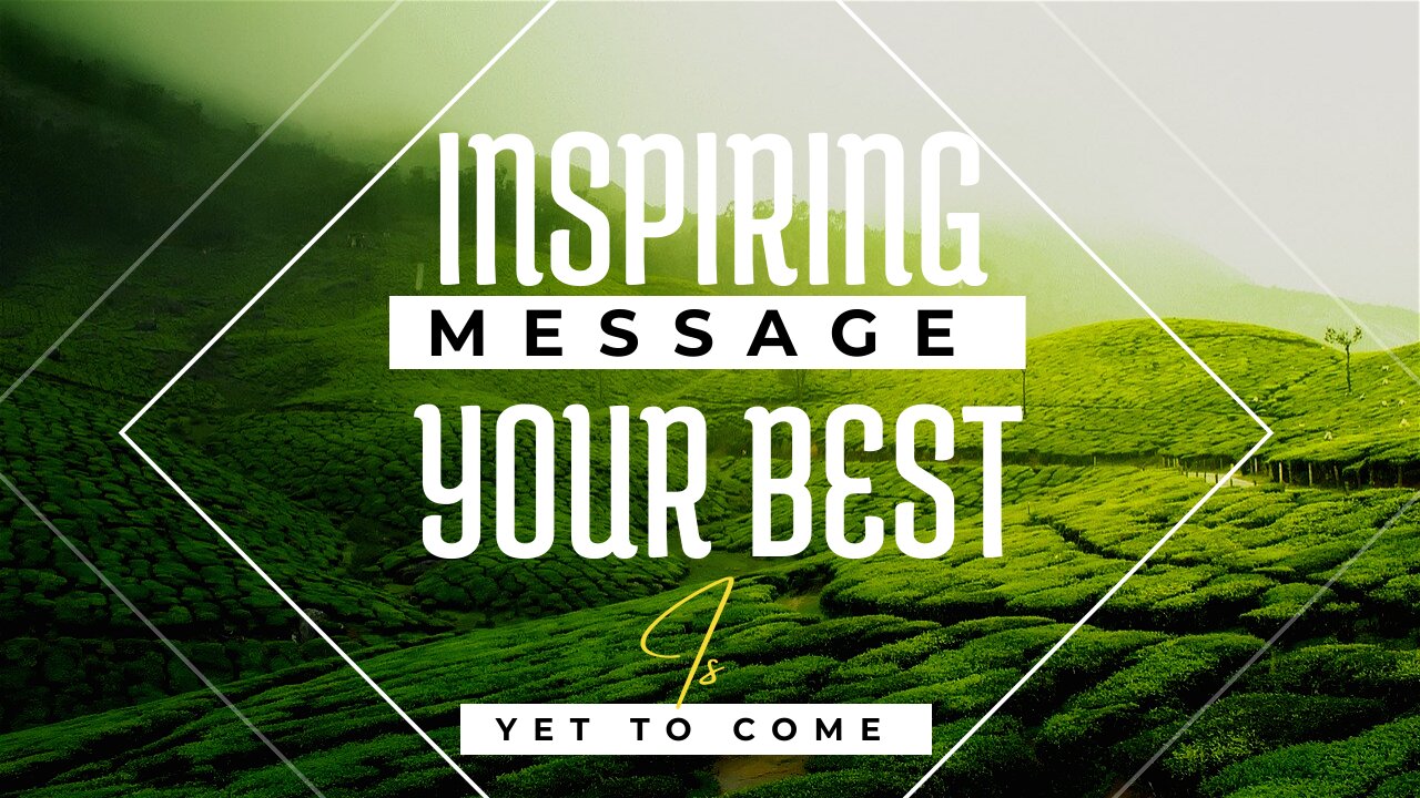 👉Inspiring Message- Your Best Is Yet To Come👍