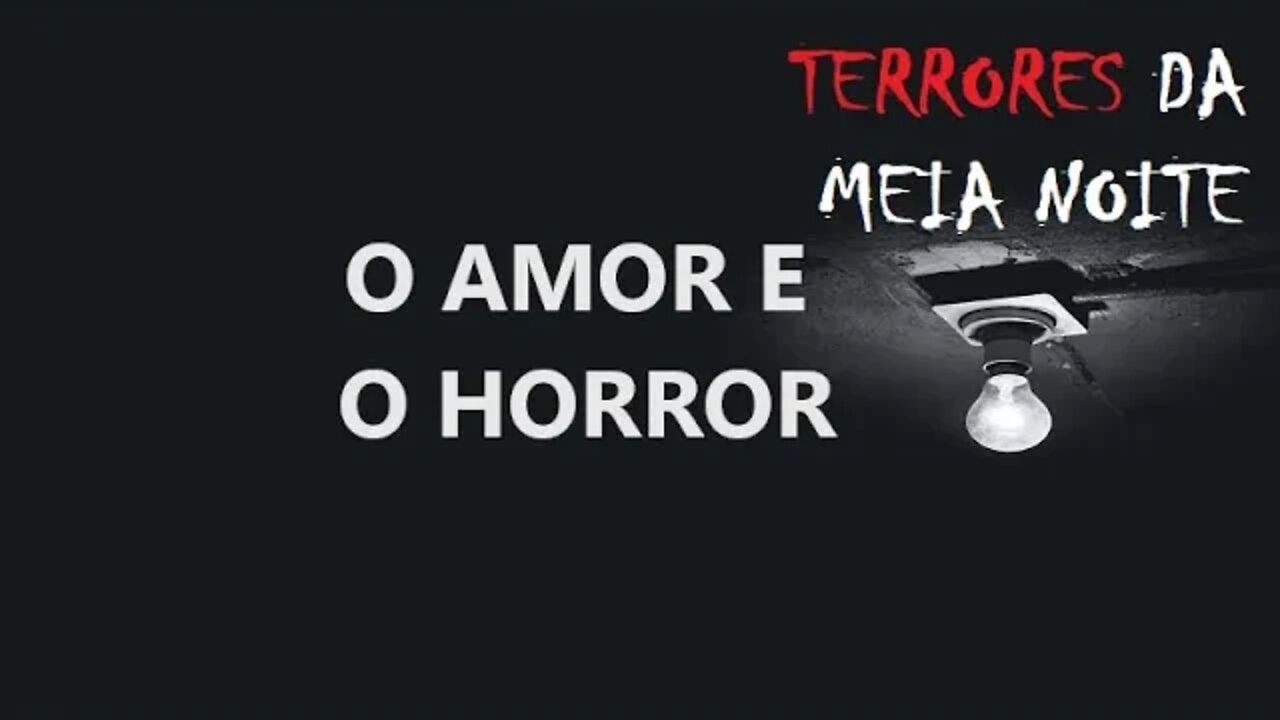 O AMOR E O HORROR - Terrores da meia noite