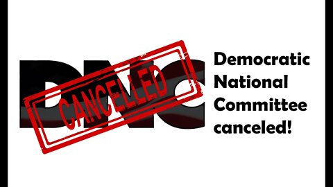 DNC CANCELED ! - - Please Subscribe