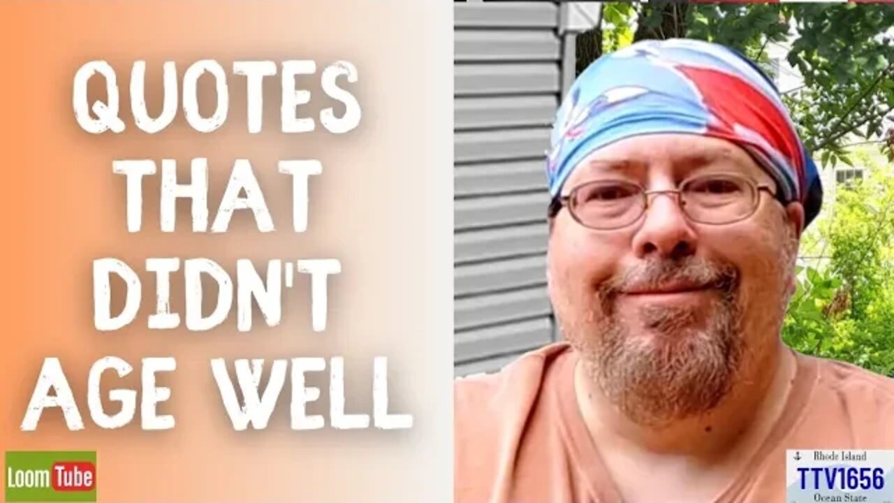QUOTES THAT DIDN'T AGE WELL - 070522 TTV1656