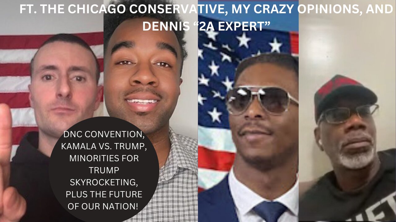 DNC PODCAST DISCUSSION FT. @TheChicagoConservative @mycrazyopinions3915 AND DENNIS 2A EXPERT!