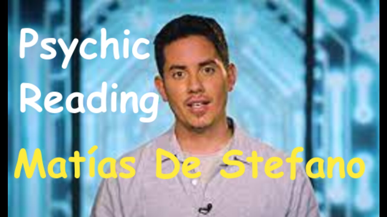 Matías De Stefano Psychic Reading by popular request